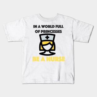 In A World Full of Princesses Be A Nurse Kids T-Shirt